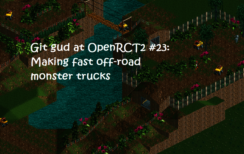 Git Gud at OpenRCT2 #23: Making fast off-road monster trucks! 